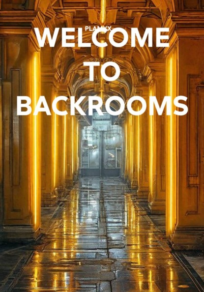 WELCOME TO BACKROOMS