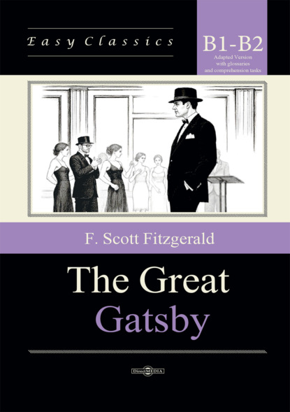 Великий Гэтсби / The Great Gatsby. Адаптированная книга на английском языке. Адаптированная книга на английском языке. Уровень B1–B2 (Intermediate – Upper-Intermediate)
