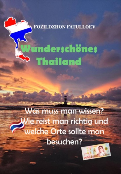 Wunderschönes Thailand. Was muss man wissen? Wie reist man richtig und welche Orte sollte man besuchen?