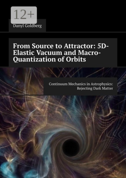 From Source to Attractor: 5D-Elastic Vacuum and Macro-Quantization of Orbits. Continuum Mechanics in Astrophysics: Rejecting Dark Matter