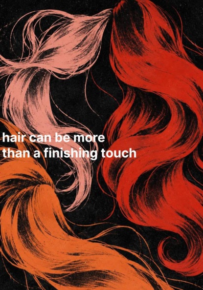 Hair can be more than a finishing touch