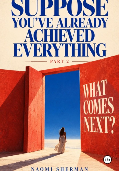 Suppose Youve Already Achieved Everything — Part 2: What Comes Next?