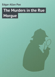 бесплатно читать книгу The Murders in the Rue Morgue автора Edgar Poe