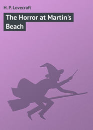 бесплатно читать книгу The Horror at Martin's Beach автора H. Lovecraft