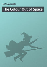 бесплатно читать книгу The Colour Out of Space автора H. Lovecraft