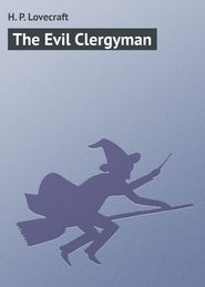 бесплатно читать книгу The Evil Clergyman автора H. Lovecraft