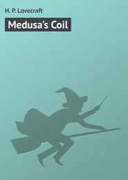 бесплатно читать книгу Medusa's Coil автора H. Lovecraft