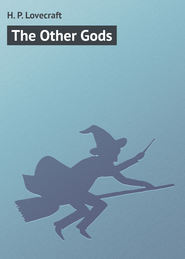 бесплатно читать книгу The Other Gods автора H. Lovecraft