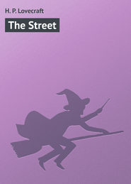 бесплатно читать книгу The Street автора H. Lovecraft
