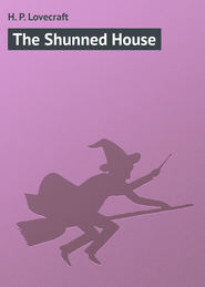 бесплатно читать книгу The Shunned House автора H. Lovecraft