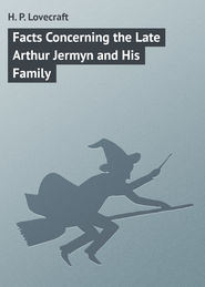 бесплатно читать книгу Facts Concerning the Late Arthur Jermyn and His Family автора H. Lovecraft