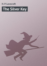 бесплатно читать книгу The Silver Key автора H. Lovecraft