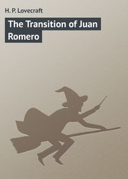 бесплатно читать книгу The Transition of Juan Romero автора H. Lovecraft
