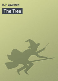 бесплатно читать книгу The Tree автора H. Lovecraft
