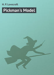 бесплатно читать книгу Pickman's Model автора H. Lovecraft