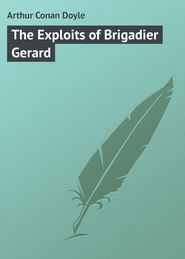 бесплатно читать книгу The Exploits of Brigadier Gerard автора Arthur Arthur Conan Doyle