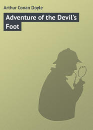 бесплатно читать книгу Adventure of the Devil's Foot автора Arthur Arthur Conan Doyle