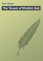 бесплатно читать книгу The Tenant of Wildfell Hall автора Anne Bronte