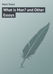 бесплатно читать книгу What is Man? and Other Essays автора Mark Twain
