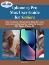 скачать книгу IPhone 13 Pro Max User Guide For Seniors