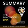 скачать книгу Summary: The Innovator’s DNA. Mastering the Five Skills of Disruptive Innovators. Jeff Dyer, Hal Gregersen, Clayton Christensen