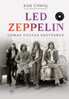 скачать книгу Led Zeppelin. Самая полная биография