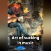 скачать книгу Art of sucking in music